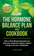 Hormone Balance Plan and Cookbook: How a Plant-Based approach can reset your endocrine system, restore energy, and fix metabolism
