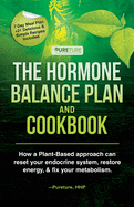 Hormone Balance Plan and Cookbook: How a Plant-Based approach can reset your endocrine system, restore energy, and fix metabolism