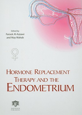 Hormone Replacement Therapy and the Endometrium - Al-Azzawi, Farook (Editor), and Wahab, M (Editor)