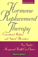 Hormone Replacement Therapy: Conventional Medicine and Natural Alternatives, Your Guide to Menopausal Health Care Choices - Laucella, Linda