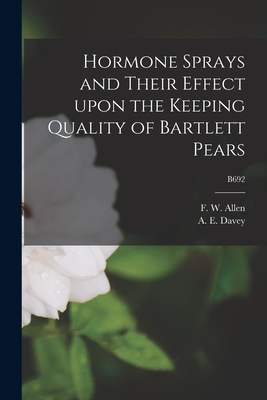 Hormone Sprays and Their Effect Upon the Keeping Quality of Bartlett Pears; B692 - Allen, F W (Frank Wisdom) 1887-1982 (Creator), and Davey, A E (Arthur Ernest) 1900-1947 (Creator)