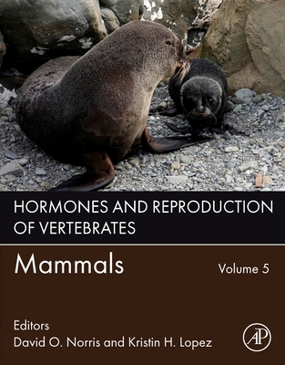 Hormones and Reproduction of Vertebrates, Volume 5: Mammals - Norris, David O, PhD (Editor), and Lopez, Kristin H, PhD (Editor)