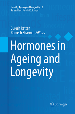 Hormones in Ageing and Longevity - Rattan, Suresh (Editor), and Sharma, Ramesh (Editor)