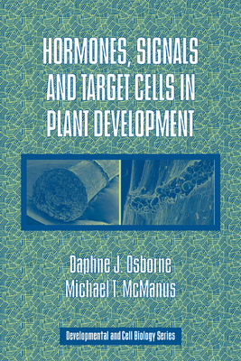 Hormones, Signals and Target Cells in Plant Development - Osborne, Daphne J., and McManus, Michael T.