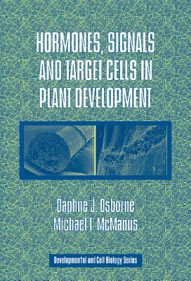 Hormones, Signals and Target Cells in Plant Development - Osborne, Daphne J., and McManus, Michael T.