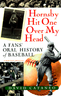Hornsby Hit One Over My Head: A Fans' Oral History of Baseball