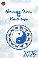 Horoscope Chinois Et Num?rologie 2025