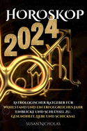 Horoskop 2024: Astrologischer Leitfaden fr ein erfolgreiches Jahr. Einblicke und Schlssel zu Gesundheit, Liebe und Schicksal.