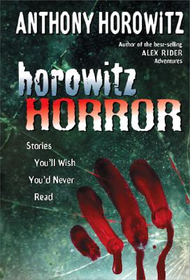 Horowitz Horror: Stories You'll Wish You Never Read - Horowitz, Anthony