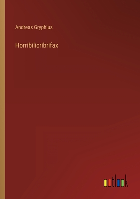 Horribilicribrifax - Gryphius, Andreas