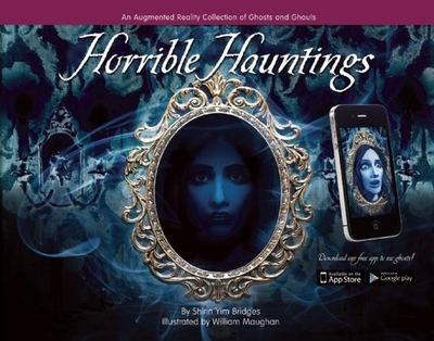 Horrible Hauntings: An Augmented Reality Collection of Ghosts and Ghouls - Yim Bridges, Shirin
