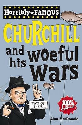 Horribly Famous: Winston Churchill and his Woeful Wars - MacDonald, Alan