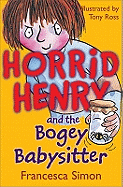 Horrid Henry and the Bogey Babysitter. Francesca Simon
