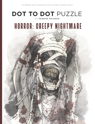 Horror: Creepy Nightmare - Dot to Dot Puzzle (Extreme Dot Puzzles with over 30000 dots): 40 Puzzles - Dot to Dot Books for Adults - Challenges to complete and color - Monsters, Creatures of Death, Killers & Vintage Abnormality - Goldman, Vanessa