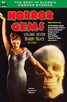 Horror Gems, Volume Seven, Robert Bloch and Others - Luce, Gregory, and Smith, Clark Aston, and Cave, Hugh