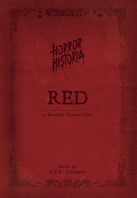 Horror Historia Red: 31 Essential Vampire Tales - Calloway, C S R (Editor), and Stoker, Bram (Contributions by), and Wharton, Edith (Contributions by)