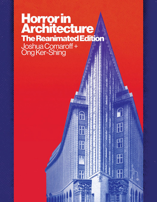 Horror in Architecture: The Reanimated Edition - Comaroff, Joshua, and Ker-Shing, Ong
