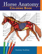 Horse Anatomy Coloring Book: Incredibly Detailed Self-Test Equine Anatomy Color workbook Perfect Gift for Veterinary Students, Horse Lovers & Adults