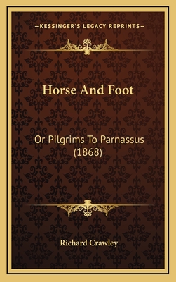 Horse and Foot: Or Pilgrims to Parnassus (1868) - Crawley, Richard