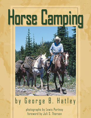 Horse Camping - Hatley, George B, and Portnoy, Lewis (Photographer), and Thorson, Juli S (Foreword by)