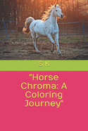 "Horse Chroma: A Coloring Journey"