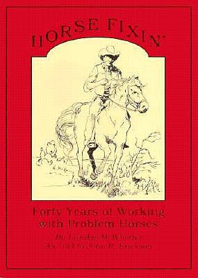 Horse Fixin': Forty Years of Working with Problem Horses - McWhorter, Frankie, and Erickson, John R