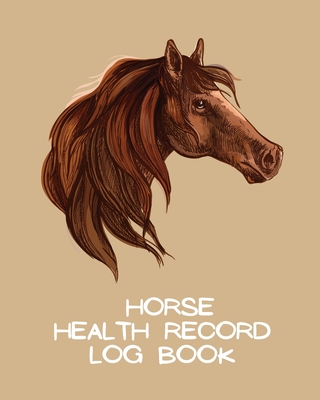 Horse Health Record Log Book: Pet Vaccination Log A Rider's Journal Horse Keeping Veterinary Medicine Equine - Larson, Patricia