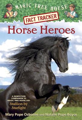 Horse Heroes: A Nonfiction Companion to Magic Tree House #49: Stallion by Starlight - Osborne, Mary Pope, and Boyce, Natalie Pope