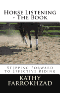 Horse Listening: The Book: Stepping Forward to Effective Riding