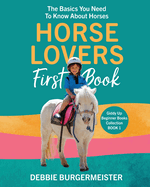 Horse Lovers First Book: Giddy Up Beginner Books (1): The Basics You Need To Know About Horses