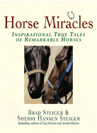 Horse Miracles: Inspirational True Tales of Remarkable Horses - Steiger, Brad