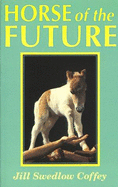 Horse of the Future: The Miniature Horse - Coffee, Jill Swedlow
