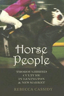 Horse People: Thoroughbred Culture in Lexington and Newmarket