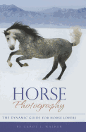 Horse Photography: The Dynamic Guide for Horse Lovers