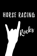 Horse Racing Rocks: Blank Lined Pattern Funny Journal/Notebook as Birthday, Christmas, Game day, Appreciation or Special Occasion Gifts for Horse Racing Lovers