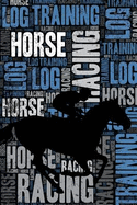 Horse Racing Training Log and Diary: Horse Racing Training Journal and Book for Jockey and Trainer - Horse Racing Notebook Tracker