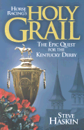 Horse Racing's Holy Grail: The Epic Quest for the Kentucky Derby