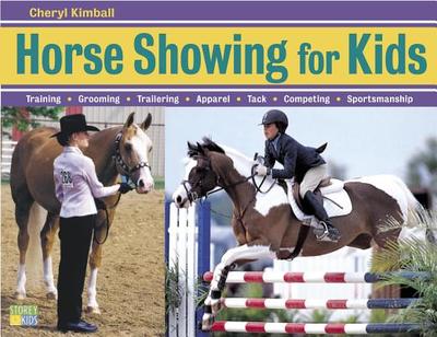 Horse Showing for Kids: Training, Grooming, Trailering, Apparel, Tack, Competing, Sportsmanship - Kimball, Cheryl