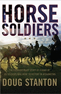Horse Soldiers: The Extraordinary Story of a Band of Special Forces Who Rode to Victory in Afghanistan