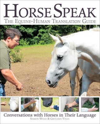 Horse Speak: Conversations with Horses in Their Language - Wilsie, Sharon, and Vogel, Gretchen