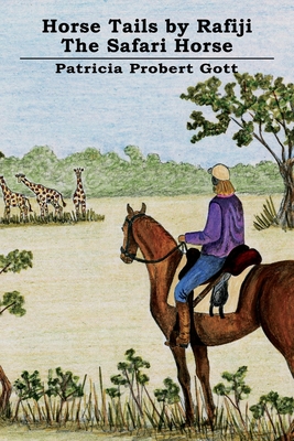 Horse Tails by Rafiji the Safari Horse: Based on a True Story - Probert Gott, Patricia