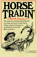 Horse Tradin': The Yarns of a Cowboy David Harum for Those Who Have in Their Blood Either a Touch of Larceny, or an Affection for the Old West, or Both