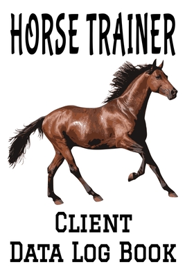 Horse Trainer Client Data Log Book: 6 x 9 Professional Horse Training Client Tracking Address & Appointment Book with A to Z Alphabetic Tabs to Record Personal Customer Information (157 Pages) - Publishing, Madgav