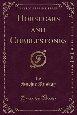 Horsecars and Cobblestones (Classic Reprint) - Ruskay, Sophie