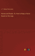 Horses and Roads. Or, How to Keep a Horse Sound on His Legs