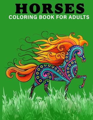 Horses Coloring Book For Adults: An Adults Coloring Book With Horse Collection, Stress Remissive, and Relaxation. - House, Book, Sr.