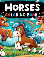 Horses Coloring Book: Let the Spirit of Horses Gallop Through Your Adventure, Featuring Lovable Equine Characters Tailored Especially for Kids