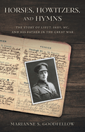 Horses, Howitzers, and Hymns: The Story of Lieut. Skey, MC, and His Father in the Great War