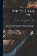 Horses Ill and Well: Homoeopathic Treatment of Diseases and Injuries: and Hints on Feeding, Grooming, Conditioning, Nursing, Horse-buying, &c.