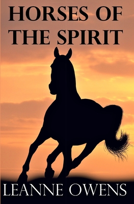 Horses of the Spirit - Owens, Leanne